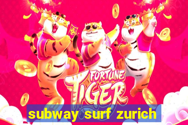 subway surf zurich